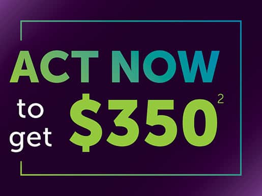 act now to get $350